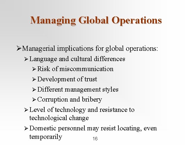 Managing Global Operations ØManagerial implications for global operations: Ø Language and cultural differences Ø