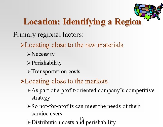 Location: Identifying a Region Primary regional factors: ØLocating close to the raw materials Ø