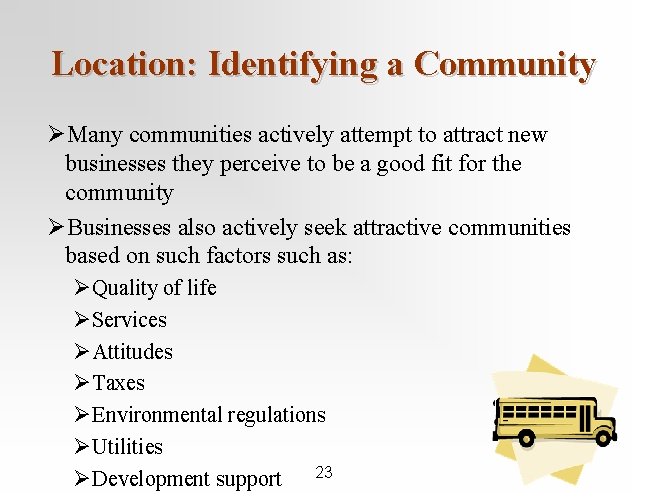 Location: Identifying a Community ØMany communities actively attempt to attract new businesses they perceive