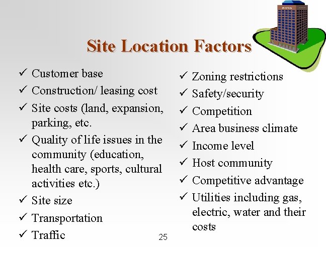 Site Location Factors ü Customer base ü Construction/ leasing cost ü Site costs (land,