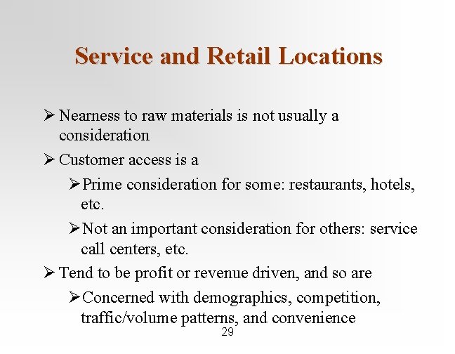 Service and Retail Locations Ø Nearness to raw materials is not usually a consideration