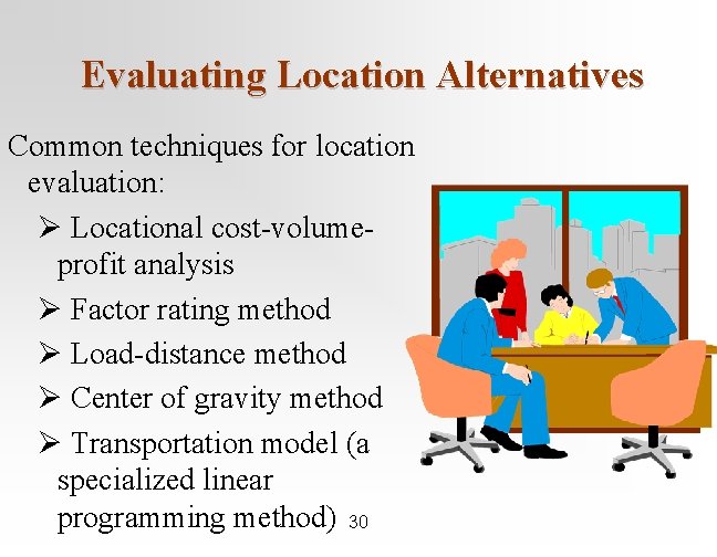 Evaluating Location Alternatives Common techniques for location evaluation: Ø Locational cost-volumeprofit analysis Ø Factor