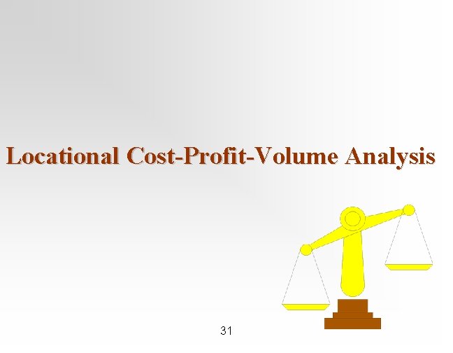 Locational Cost-Profit-Volume Analysis 31 