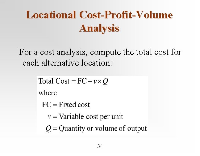 Locational Cost-Profit-Volume Analysis For a cost analysis, compute the total cost for each alternative