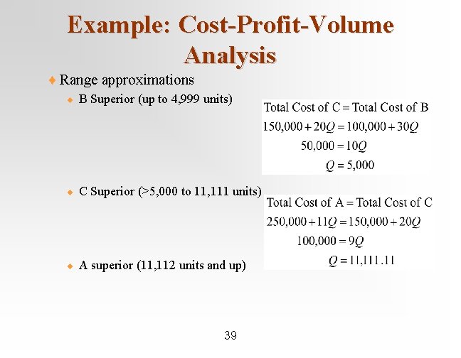 Example: Cost-Profit-Volume Analysis ¨ Range approximations ¨ B Superior (up to 4, 999 units)