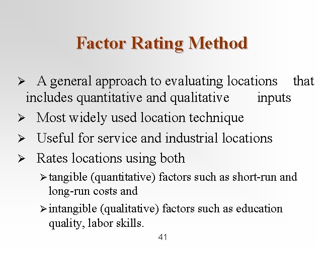 Factor Rating Method A general approach to evaluating locations that includes quantitative and qualitative