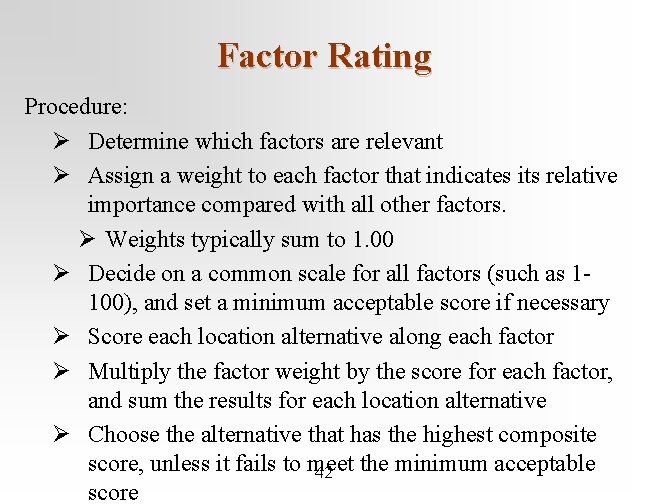 Factor Rating Procedure: Ø Determine which factors are relevant Ø Assign a weight to