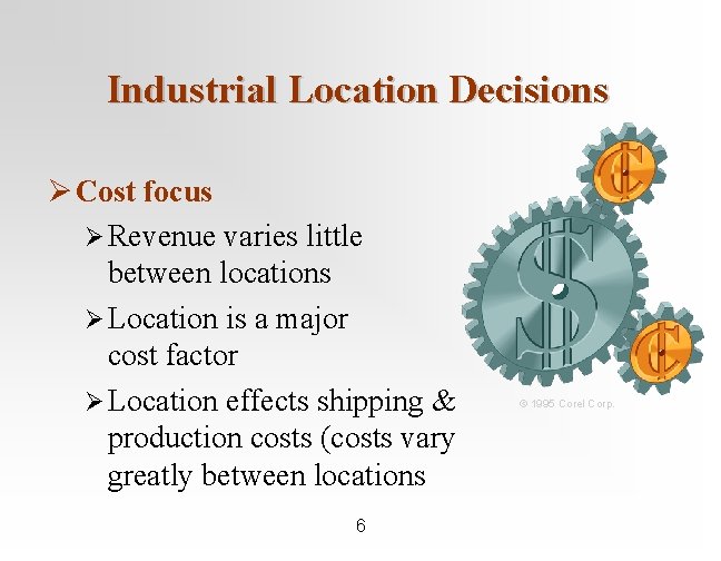 Industrial Location Decisions Ø Cost focus Ø Revenue varies little between locations Ø Location