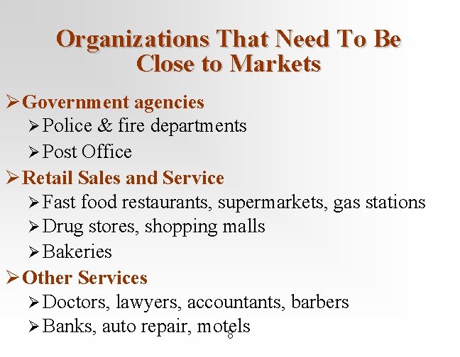 Organizations That Need To Be Close to Markets Ø Government agencies Ø Police &