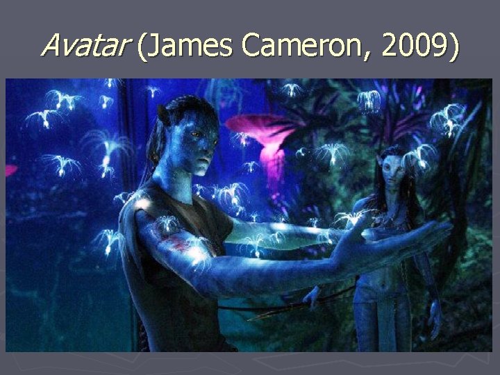 Avatar (James Cameron, 2009) 