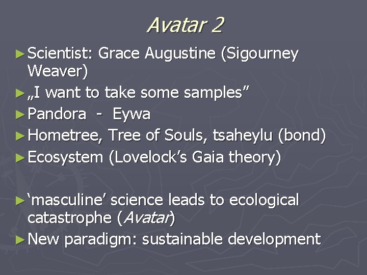 Avatar 2 ► Scientist: Grace Augustine (Sigourney Weaver) ► „I want to take some