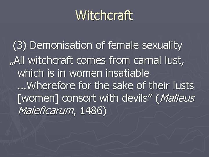 Witchcraft (3) Demonisation of female sexuality „All witchcraft comes from carnal lust, which is