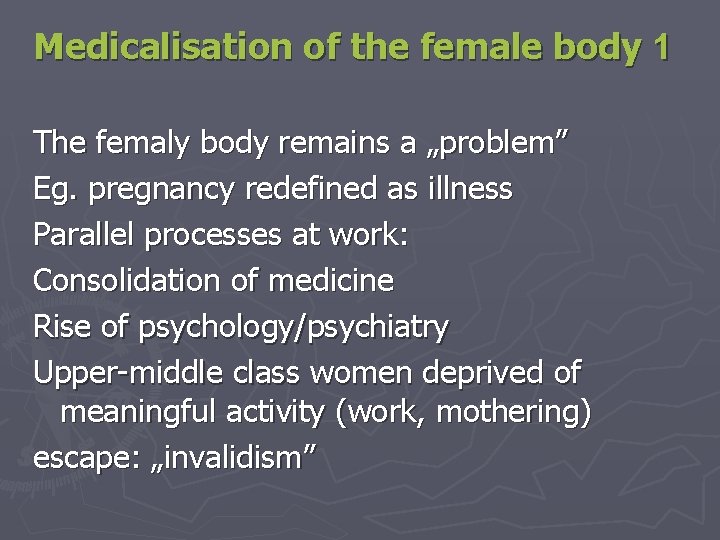 Medicalisation of the female body 1 The femaly body remains a „problem” Eg. pregnancy