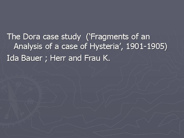 The Dora case study (‘Fragments of an Analysis of a case of Hysteria’, 1901