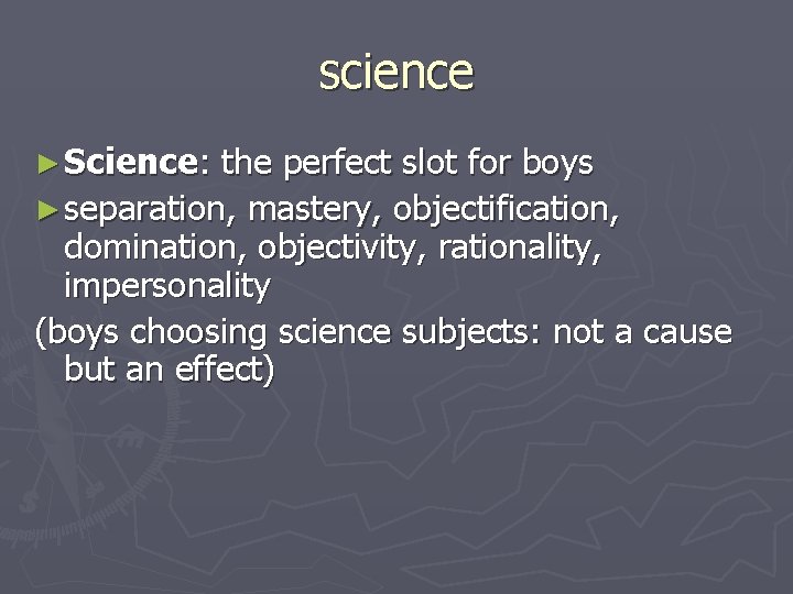 science ► Science: the perfect slot for boys ► separation, mastery, objectification, domination, objectivity,