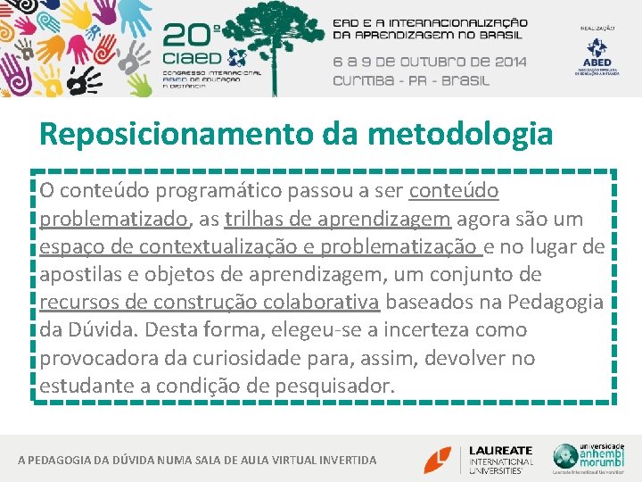 Reposicionamento da metodologia O conteúdo programático passou a ser conteúdo problematizado, as trilhas de