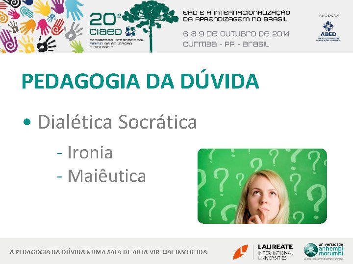 PEDAGOGIA DA DÚVIDA • Dialética Socrática - Ironia - Maiêutica A PEDAGOGIA DA DÚVIDA