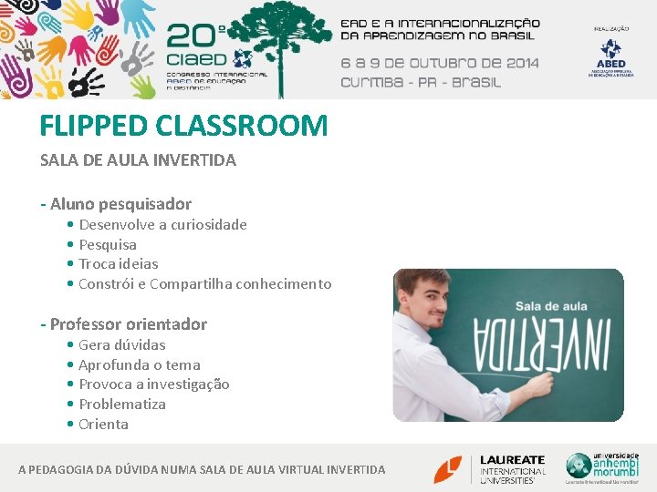 FLIPPED CLASSROOM SALA DE AULA INVERTIDA - Aluno pesquisador • Desenvolve a curiosidade •