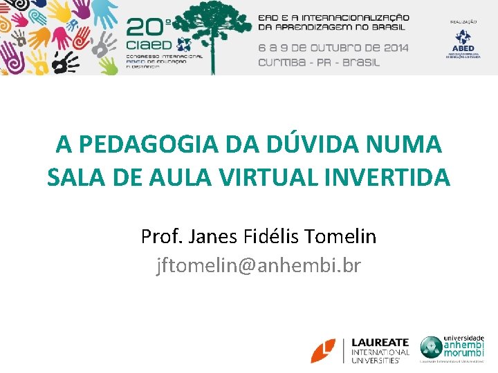 A PEDAGOGIA DA DÚVIDA NUMA SALA DE AULA VIRTUAL INVERTIDA Prof. Janes Fidélis Tomelin