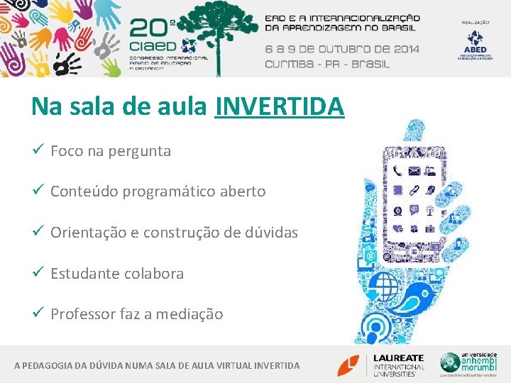 Na sala de aula INVERTIDA ü Foco na pergunta ü Conteúdo programático aberto ü