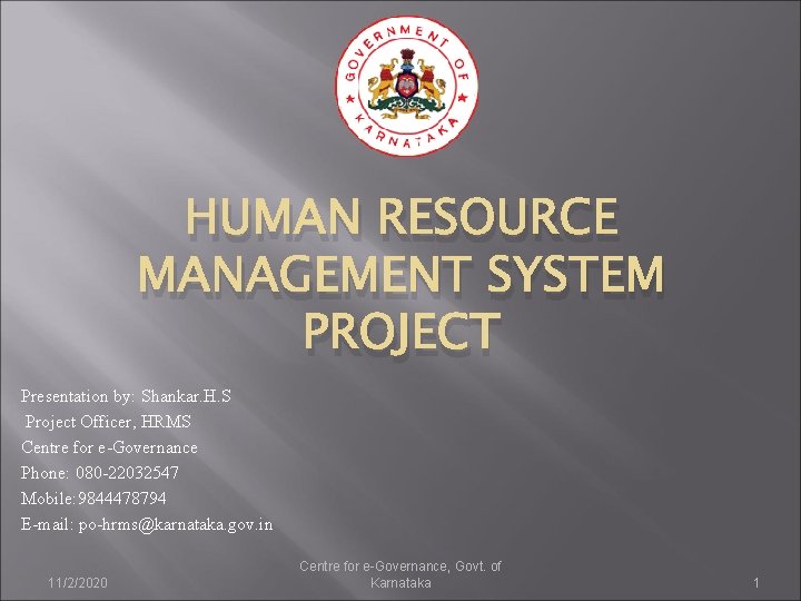 HUMAN RESOURCE MANAGEMENT SYSTEM PROJECT Presentation by: Shankar. H. S Project Officer, HRMS Centre