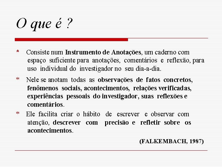 O que é ? * Consiste num Instrumento de Anotações, um caderno com espaço