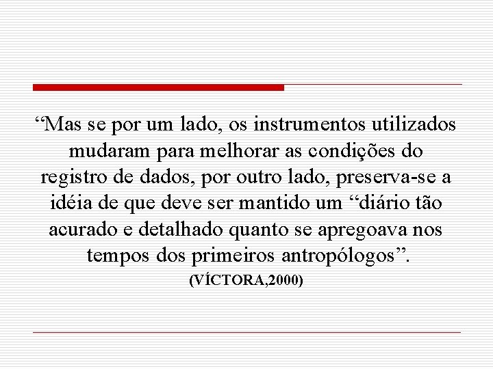 “Mas se por um lado, os instrumentos utilizados mudaram para melhorar as condições do