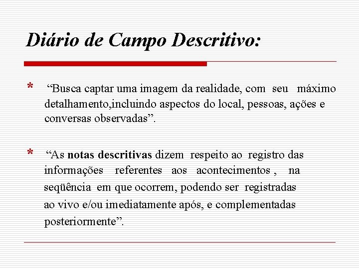 Diário de Campo Descritivo: * “Busca captar uma imagem da realidade, com seu máximo