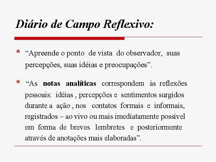 Diário de Campo Reflexivo: * “Apreende o ponto de vista do observador, suas percepções,