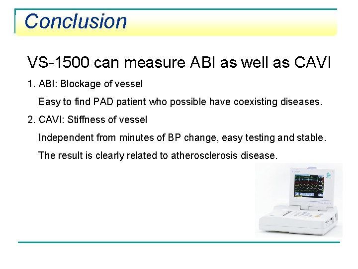 Conclusion VS-1500 can measure ABI as well as CAVI 1. ABI: Blockage of vessel