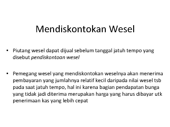 Mendiskontokan Wesel • Piutang wesel dapat dijual sebelum tanggal jatuh tempo yang disebut pendiskontoan