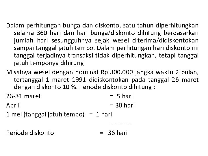 Dalam perhitungan bunga dan diskonto, satu tahun diperhitungkan selama 360 hari dan hari bunga/diskonto