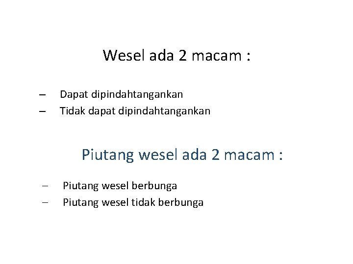 Wesel ada 2 macam : – – Dapat dipindahtangankan Tidak dapat dipindahtangankan Piutang wesel