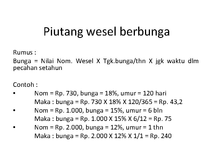 Piutang wesel berbunga Rumus : Bunga = Nilai Nom. Wesel X Tgk. bunga/thn X