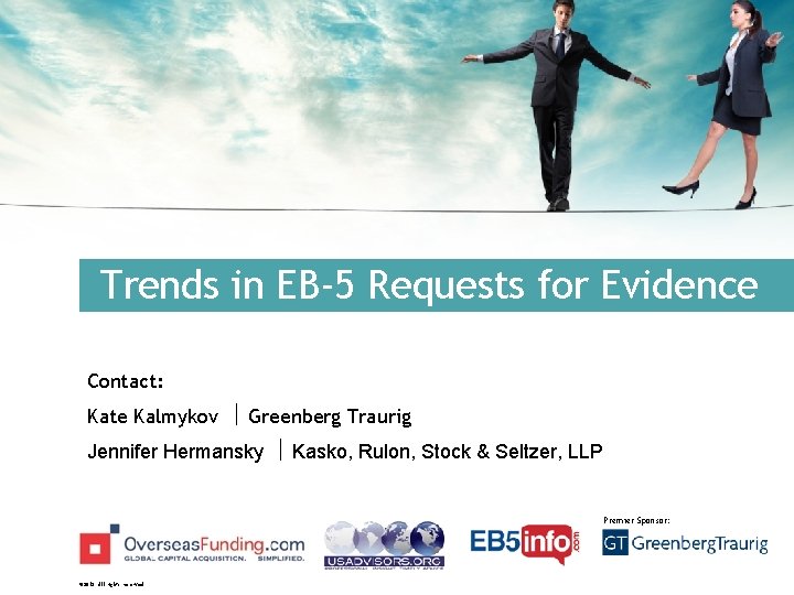 Trends in EB-5 Requests for Evidence Contact: Kate Kalmykov Greenberg Traurig Jennifer Hermansky Kasko,