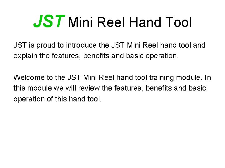 JST Mini Reel Hand Tool JST is proud to introduce the JST Mini Reel