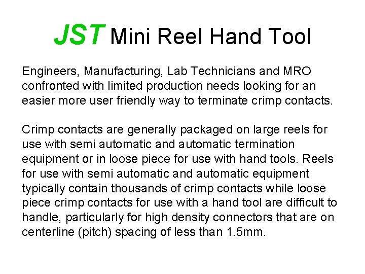 JST Mini Reel Hand Tool Engineers, Manufacturing, Lab Technicians and MRO confronted with limited