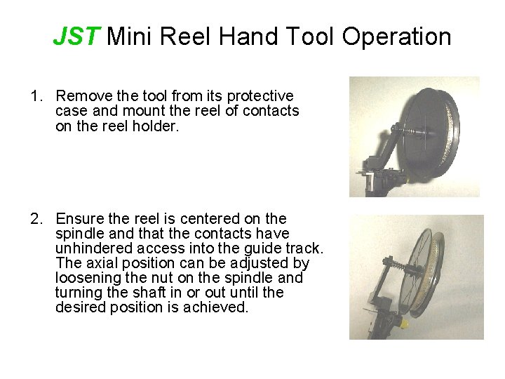 JST Mini Reel Hand Tool Operation 1. Remove the tool from its protective case