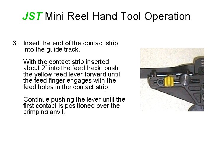 JST Mini Reel Hand Tool Operation 3. Insert the end of the contact strip