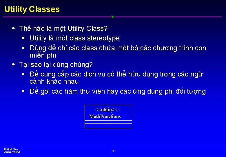 Utility Classes w Thế nào là một Utility Class? § Utility là một class