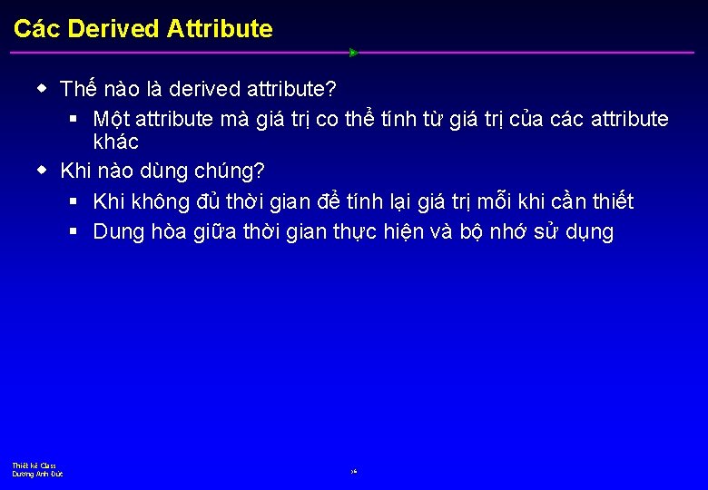 Các Derived Attribute w Thế nào là derived attribute? § Một attribute mà giá