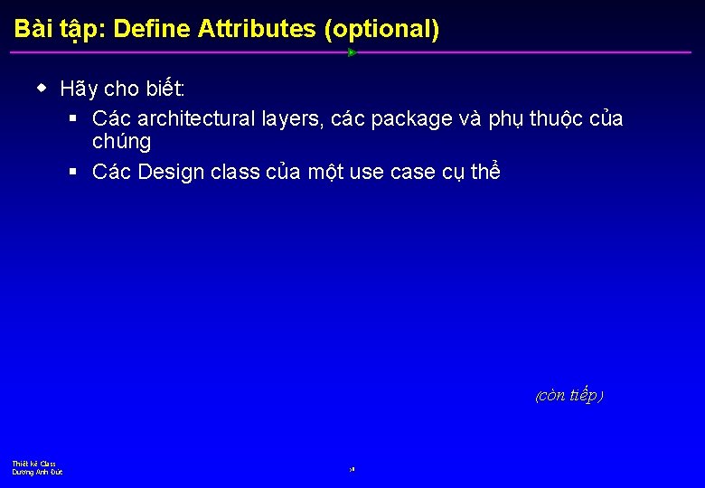 Bài tập: Define Attributes (optional) w Hãy cho biết: § Các architectural layers, các