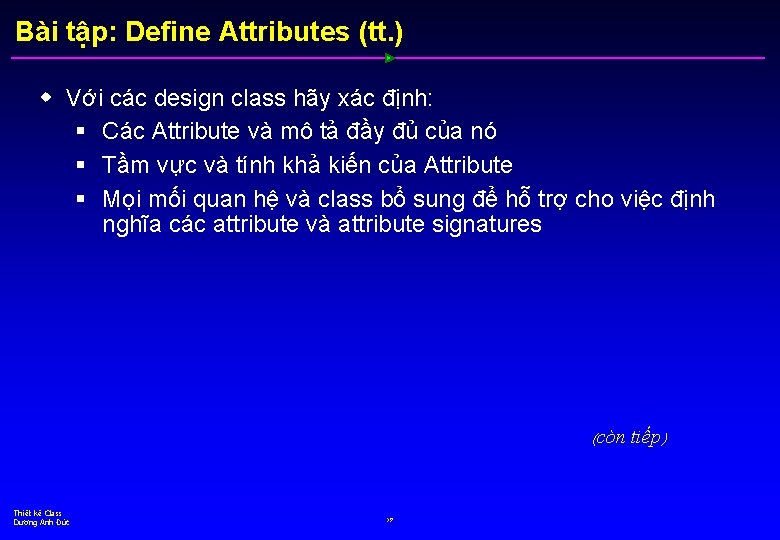 Bài tập: Define Attributes (tt. ) w Với các design class hãy xác định: