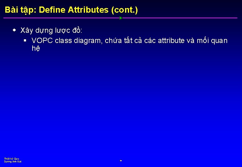 Bài tập: Define Attributes (cont. ) w Xây dựng lược đồ: § VOPC class