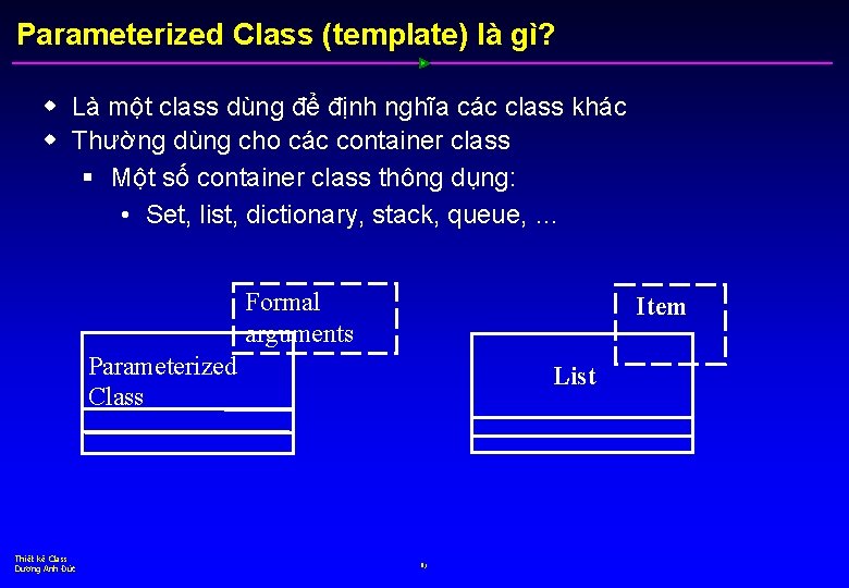 Parameterized Class (template) là gì? w Là một class dùng để định nghĩa các