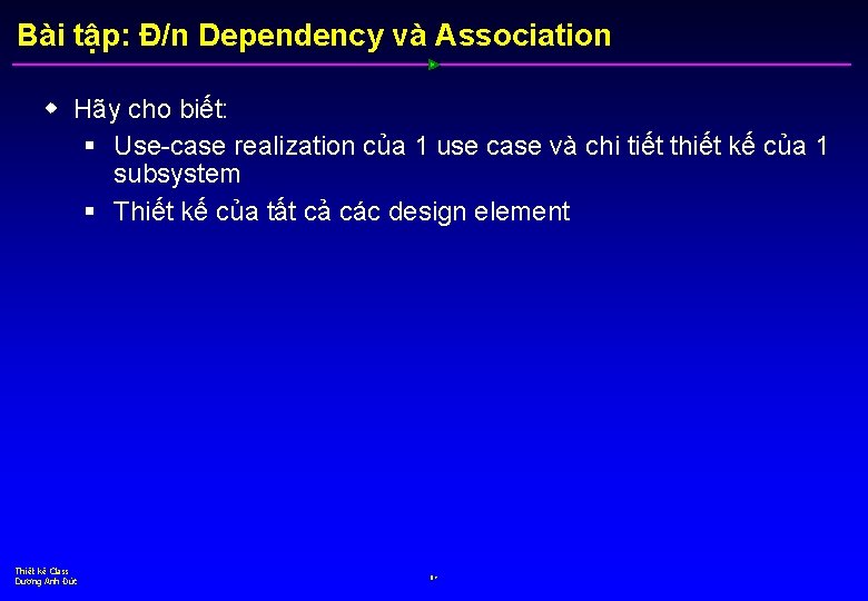 Bài tập: Đ/n Dependency và Association w Hãy cho biết: § Use-case realization của