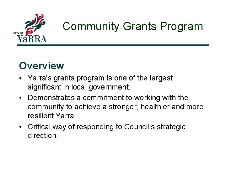 Community Grants Program Overview • Yarra’s grants program is one of the largest significant