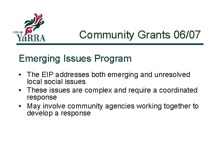 Community Grants 06/07 Emerging Issues Program • The EIP addresses both emerging and unresolved