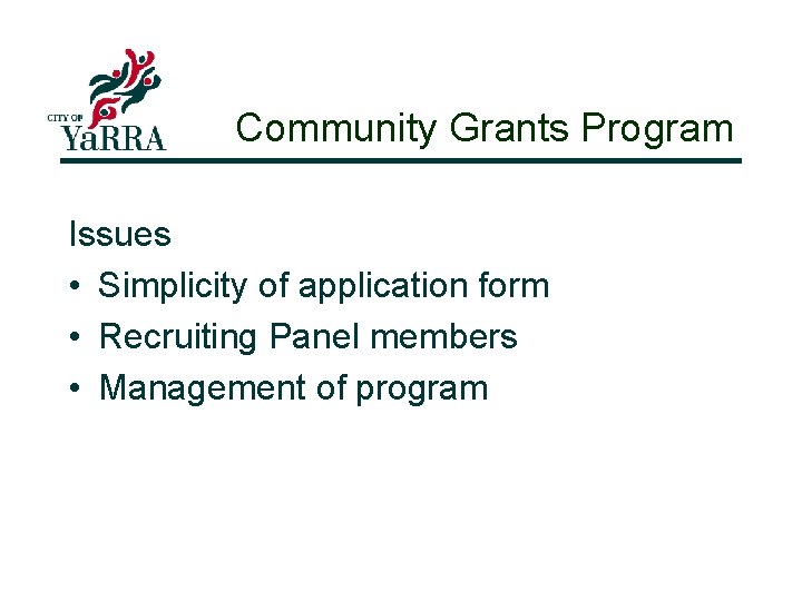 Community Grants Program Issues • Simplicity of application form • Recruiting Panel members •