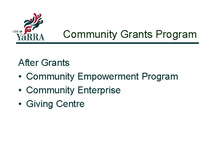 Community Grants Program After Grants • Community Empowerment Program • Community Enterprise • Giving